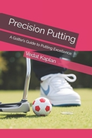 Precision Putting: A Golfer’s Guide to Putting Excellence B0DR6SYY8K Book Cover