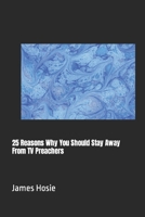 25 Reasons Why You Should Stay Away From TV Preachers B0CSJ4YYP8 Book Cover