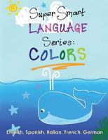 Super Smart Language Series: COLORS 1941775071 Book Cover