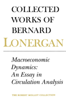 Collected Works of Bernard Lonergan (vol. 15): Macroeconomic Dynamics: An Essay in Circulation Analysis 0802081959 Book Cover