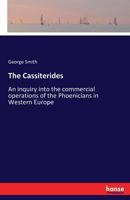 The Cassiterides: An Inquiry Into the Commercial Operations of the 1017512140 Book Cover