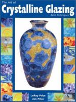 The Art of Crystalline Glazing: Basic Techniques 0873496035 Book Cover