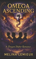 OMEGA ASCENDING: A Dragon Shifter Romance B0FQPBG9F6 Book Cover