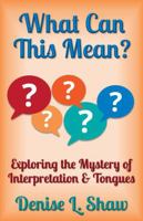 What Can This Mean?: Exploring the Mystery of Interpretation & Tongues B0DV5NM3BG Book Cover