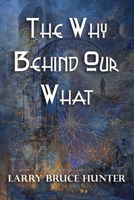 The Why Behind Our What B0GX8JFPR5 Book Cover