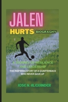 JALEN HURTS BIOGRAPHY: A Journey of Resilience and Leadership: The Inspiring Story of a Quarterback Who Never Gave Up B0DQ371DMF Book Cover