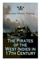The Pirates of the West Indies in 17th Century: True Story of the Fiercest Pirates of the Caribbean 8027332028 Book Cover
