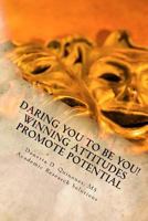 Daring YOU To Be YOU!: Your Winning Attitude Promotes Your Potential 1519619499 Book Cover