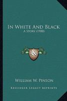 In White and Black; A Story 0548592209 Book Cover