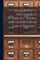 Manuscripts, Incunables, Woodcut Books, and Books From Early Presses .. 1017445265 Book Cover