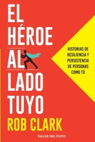 El héroe al lado tuyo: Historias de resiliencia y persistencia de personas como tú (Spanish Edition) 1607388162 Book Cover