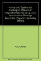 Handy and Systematic Catalog of Nmr Spectra: Instruction Through Examples (Organic chemistry series) 0935702008 Book Cover