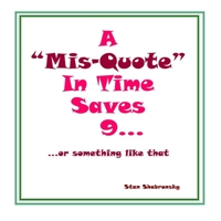 A "Misquote" In Time Saves 9... or something like that 1074983033 Book Cover