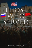 Those Who Served: Russia and China at the Brink of War: A Novel Based on True Events 0998213837 Book Cover