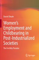 Women’s Employment and Childbearing in Post-Industrialized Societies: The Fertility Paradox 3031461002 Book Cover