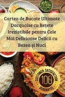 Cartea de Bucate Ultimate Dacquoise cu Re?ete Irezistibile pentru Cele Mai Delicioase Delicii cu Bezea ?i Nuci (Romanian Edition) 1836875789 Book Cover