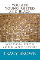 You Are Young, Gifted and Black: Wisdom from Your Ancestors 1889819301 Book Cover