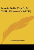 Istoria Della Vita Di M. Tullio Cicerone V3 (1748) 1120301750 Book Cover