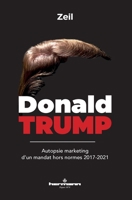 Donald Trump: Autopsie marketing d'un mandat hors normes 2017-2021 B08JDYW95K Book Cover