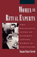 Women As Ritual Experts: The Religious Lives of Elderly Jewish Women in Jerusalem (American Folklore Society, New Series) 019511146X Book Cover