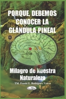 Porque, Debemos Conocer La Glándula Pineal: Milagro de Nuestra Naturaleza B0C9SBVNJ7 Book Cover