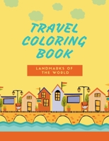 Travel coloring Book- Landmarks of the World: A Coloring Book of Amazing Places- Tourist Attractions- Landmarks of 30 Countries in the World- Coloring B08VCJ1MXS Book Cover