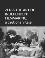 ZEN & THE ART OF INDEPENDENT FILMMAKING a cautionary tale: Updated With Photographs B0915VD5MP Book Cover