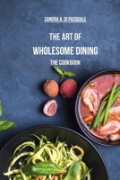 The Art of Wholesome Dining - The Cookbook: A Fusion of Plant-Based Salads and Healing Recipes B0CMXB7C3V Book Cover