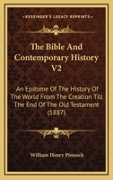 The Bible And Contemporary History V2: An Epitome Of The History Of The World From The Creation Till The End Of The Old Testament 1120728975 Book Cover