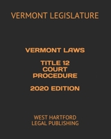 VERMONT LAWS TITLE 12 COURT PROCEDURE 2020 EDITION: WEST HARTFORD LEGAL PUBLISHING B0857CHDP8 Book Cover