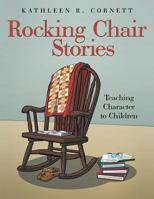 Rocking Chair Stories: Teaching Character to Children 148082769X Book Cover