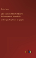 Über Fäulnisbakterien und deren Beziehungen zur Septicämie: Ein Beitrag zur Morphologie der Spaltpilze 336846485X Book Cover