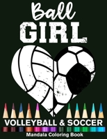 Ball Girl Soccer And Volleyball Mandala Coloring Book: Funny Soccer Girl And Volleyball Girl Heart Mandala Coloring Book B08Q9WDWH1 Book Cover