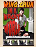 Wing Chun In A Wacky World Vol. 1 1497446430 Book Cover