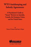 WTO Antidumping and Subsidy Agreements:A Practitioner's Guide to "Sunset" Reviews in Australia, Canada, the European Union, and the United States 9041106405 Book Cover