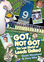 Got, Not Got: The Lost World of Leeds United 190917873X Book Cover