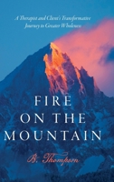 Fire on the Mountain: A Therapist and Client's Transformative Journey to Greater Wholeness B0F7SCZF1S Book Cover