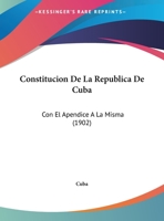 Constitucion De La Republica De Cuba: Con El Apendice A La Misma 116959848X Book Cover