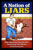 A Nation Of Liars: How American Fascists Are Destroying The Dream B0GPQ6ZH2L Book Cover