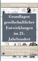 Grundlagen gesellschaftlicher Entwicklungen im 21. Jahrhundert: Neue Erklärungsansätze zum Verständnis eines komplexen Zeitalters (German Edition) 3948621160 Book Cover