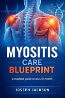 Myositis care blueprint: A modern guide to muscle health B0GXB6QM9P Book Cover