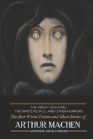 The Great God Pan, the White People, and Other Horrors: The Best Weird Fiction and Ghost Stories of Arthur Machen 1974674983 Book Cover