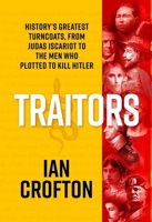 Traitors and Turncoats: From Judas Iscariot to the Men Who Plotted to Kill Hitler 1529440017 Book Cover