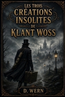 Les Trois Créations Insolites de Klant Woss (French Edition) B0HDG25QWM Book Cover