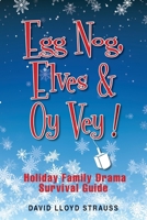 Egg Nog. Elves. Oy Vey.: Holiday Family Drama Survival Guide B0CPH8VBKR Book Cover
