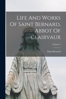 Life And Works Of Saint Bernard, Abbot Of Clairvaux; Volume 2 1016302525 Book Cover