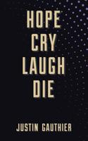 Hope Cry Laugh Die 173380580X Book Cover