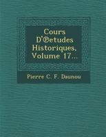 Cours D' Etudes Historiques, Volume 17... 1288142021 Book Cover