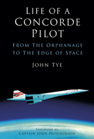 Life of a Concorde Pilot: From The Orphanage to The Edge of Space 1803994630 Book Cover