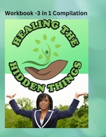 Healing The Hidden Things: My Story- How God Turned Pain to Purpose B08C4F7QHW Book Cover